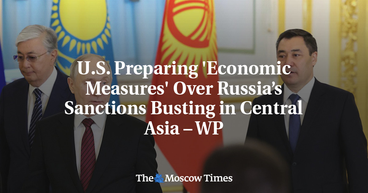 U.S. Preparing ‘Economic Measures’ Over Russia’s Sanctions Busting in Central Asia – WP