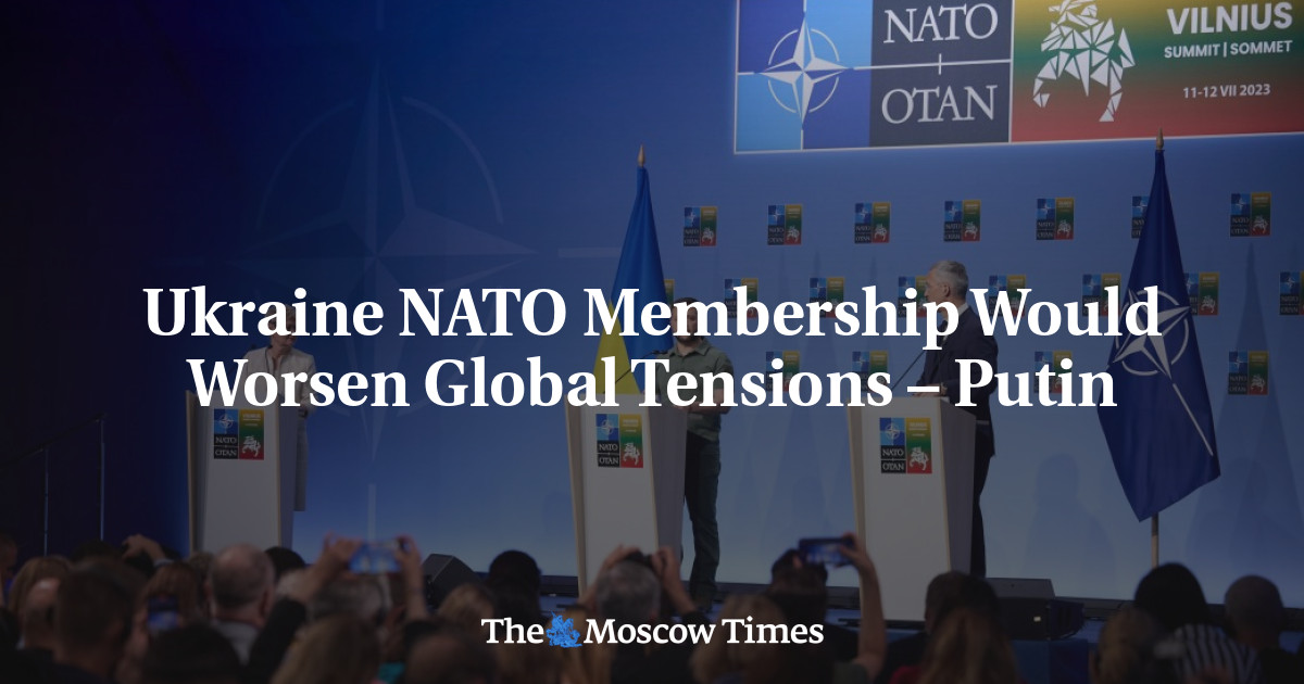 Ukraine NATO Membership Would Worsen Global Tensions – Putin