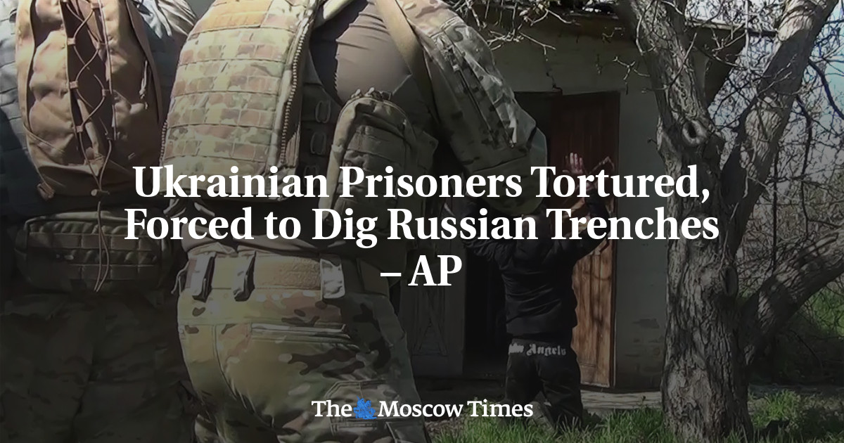 Ukrainian Prisoners Tortured, Forced to Dig Russian Trenches – AP