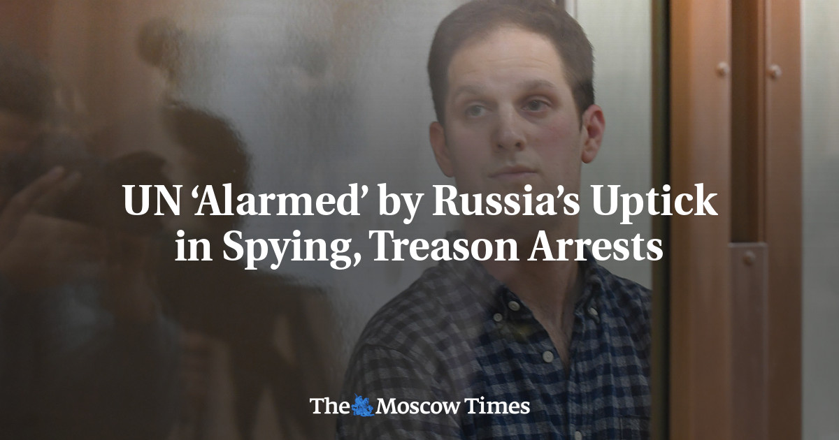 UN ‘Alarmed’ by Russia’s Uptick in Spying, Treason Arrests