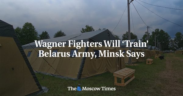 Wagner Fighters Will ‘Train’ Belarus Army, Minsk Says