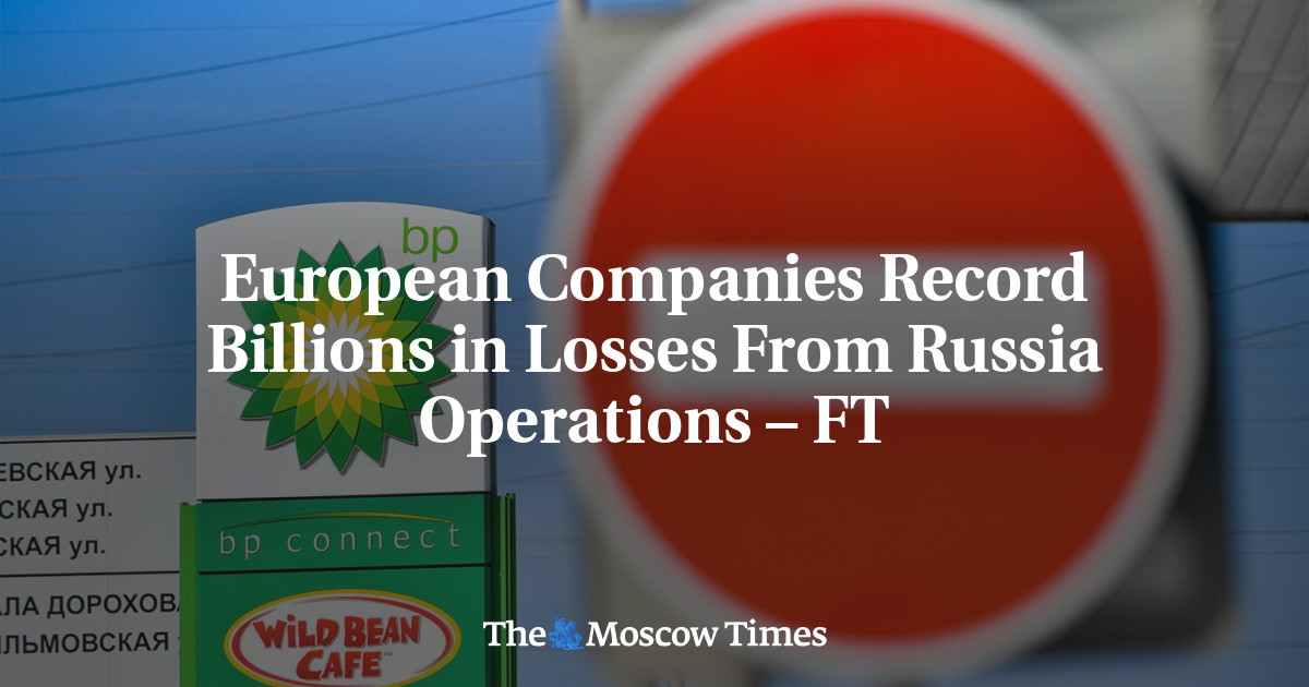 European Companies Record Billions in Losses From Russia Operations – FT