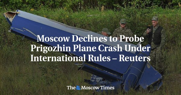 Moscow Declines to Probe Prigozhin Plane Crash Under International Rules – Reuters