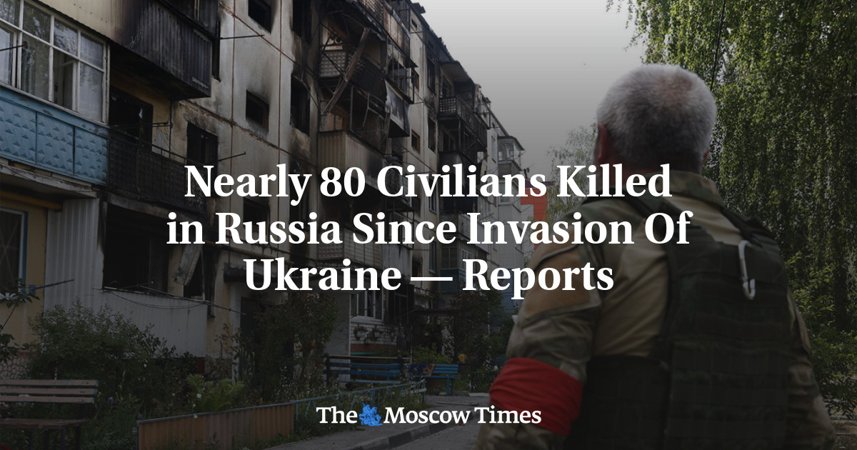 Nearly 80 Civilians Killed in Russia Since Invasion Of Ukraine — Reports