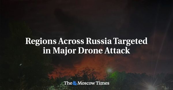 Regions Across Russia Targeted in Major Drone Attack