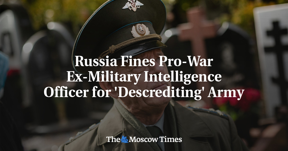 Russia Fines Pro-War Ex-Military Intelligence Officer for ‘Descrediting’ Army