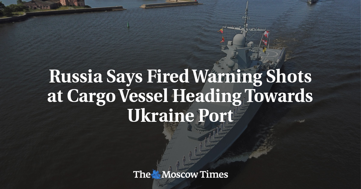 Russia Says Fired Warning Shots at Cargo Vessel Heading Towards Ukraine Port