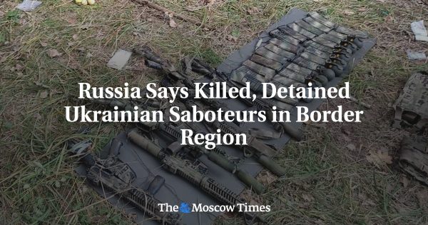 Russia Says Killed, Detained Ukrainian Saboteurs in Border Region