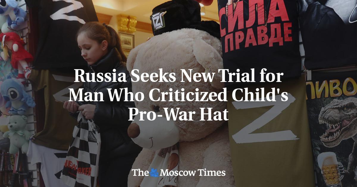 Russia Seeks New Trial for Man Who Criticized Child’s Pro-War Hat