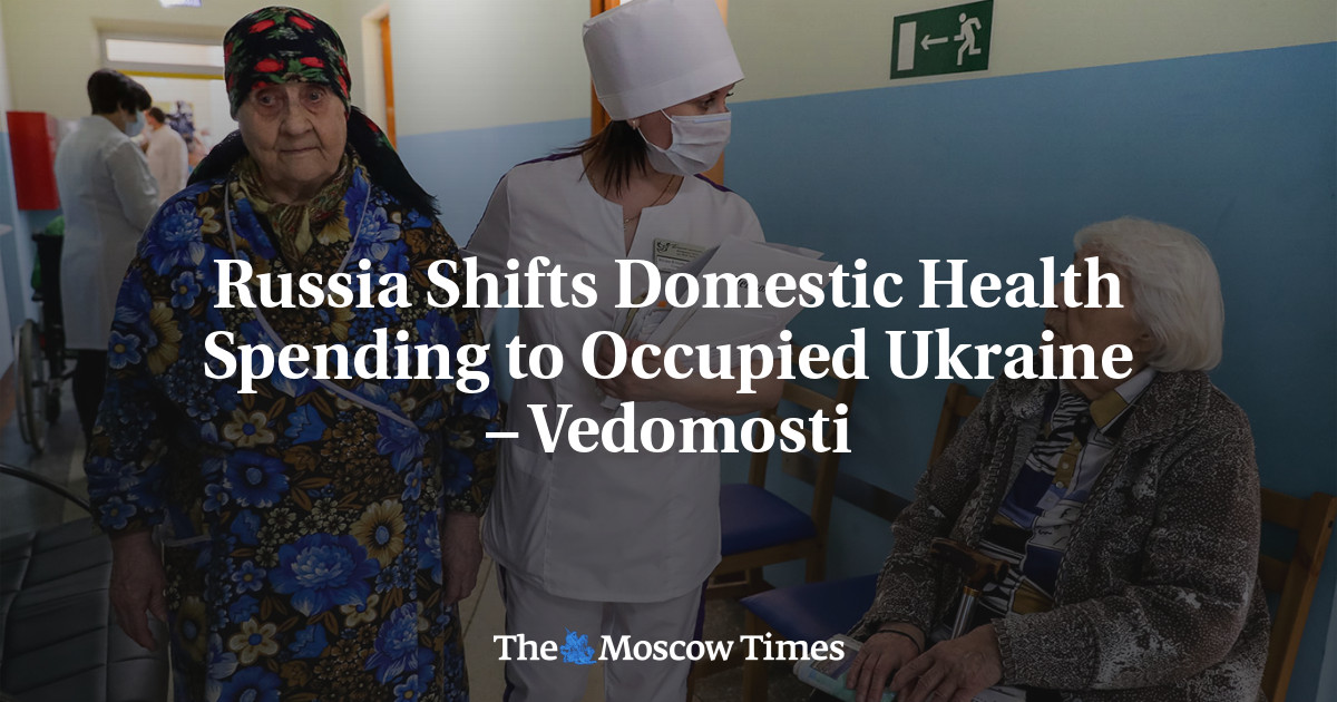 Russia Shifts Domestic Health Spending to Occupied Ukraine – Vedomosti