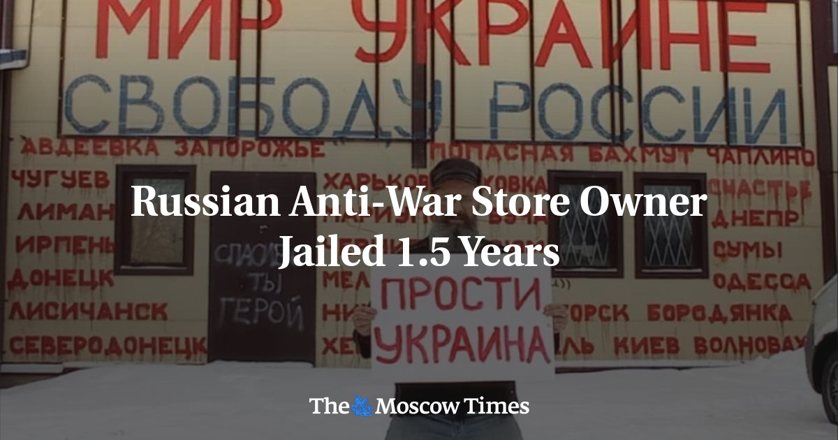 Russian Anti-War Store Owner Jailed 1.5 Years