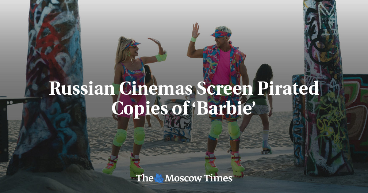 Russian Cinemas Screen Pirated Copies of ‘Barbie’