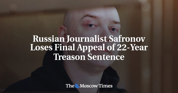 Russian Journalist Safronov Loses Final Appeal of 22-Year Treason Sentence