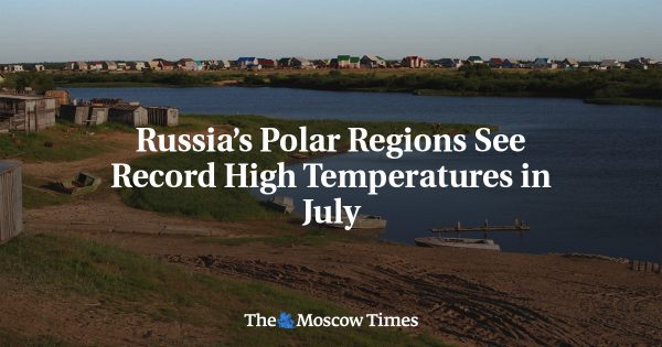 Russia’s Polar Regions See Record High Temperatures in July
