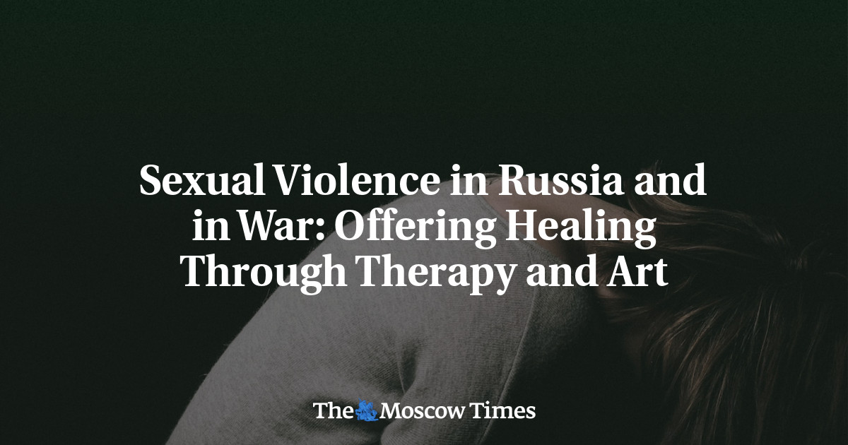 Sexual Violence in Russia and in War: Offering Healing Through Therapy and Art