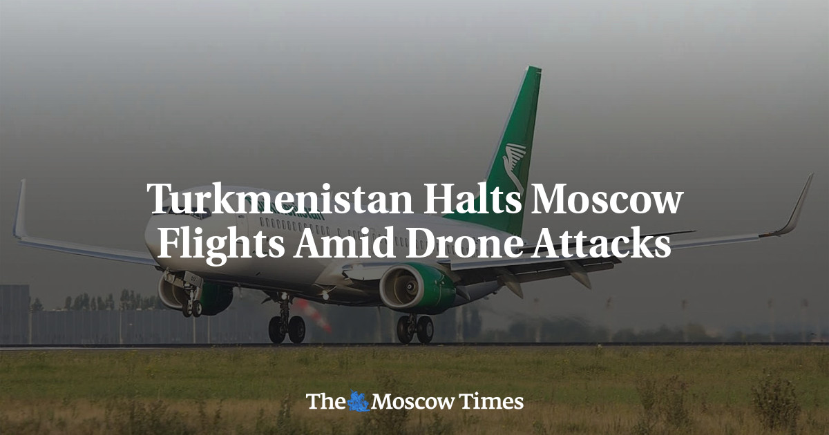 Turkmenistan Halts Moscow Flights Amid Drone Attacks