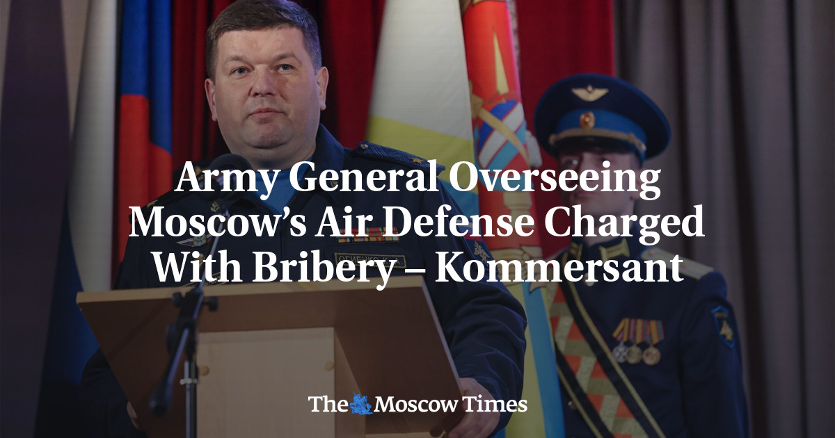 Army General Overseeing Moscow’s Air Defense Charged With Bribery – Kommersant