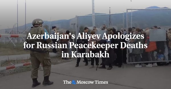 Azerbaijan’s Aliyev Apologizes for Russian Peacekeeper Deaths in Karabakh