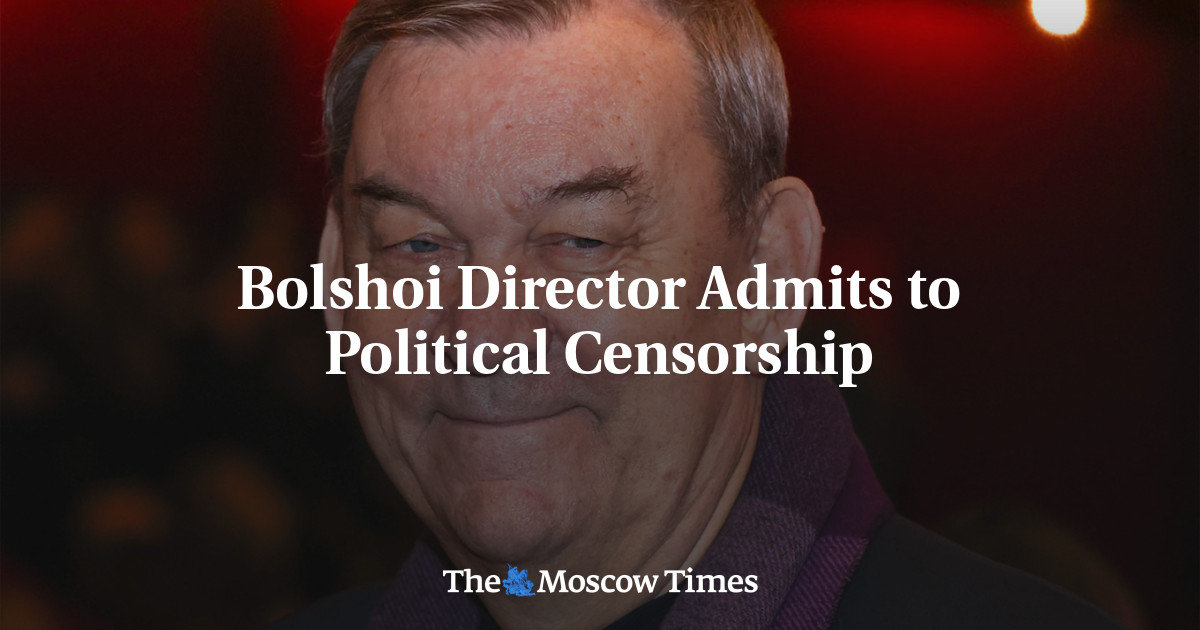 Bolshoi Director Admits to Political Censorship