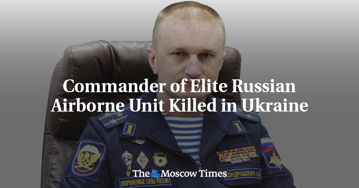 Commander of Elite Russian Airborne Unit Killed in Ukraine