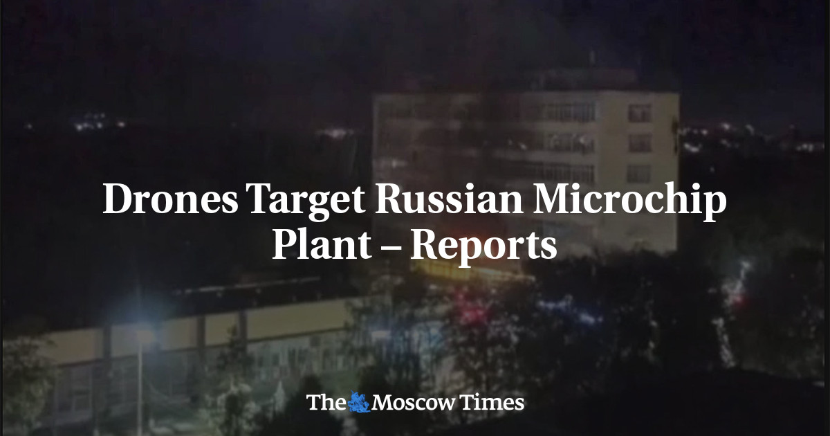 Drones Target Russian Microchip Plant – Reports