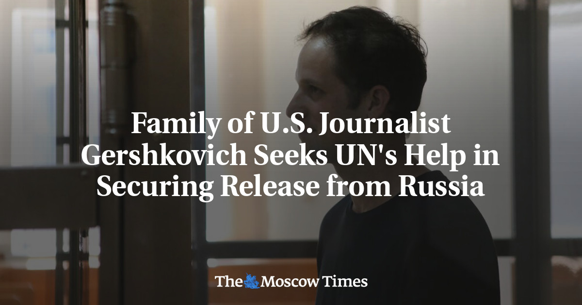 Family of U.S. Journalist Gershkovich Seeks UN’s Help in Securing Release from Russia