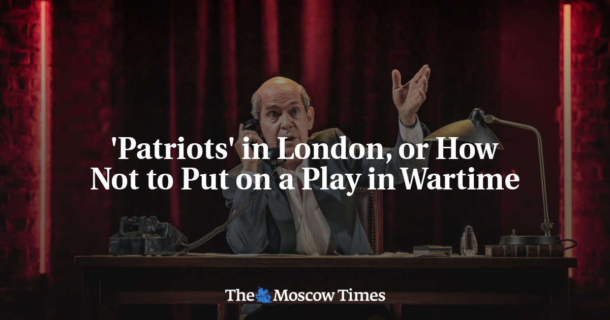 ‘Patriots’ in London, or How Not to Put on a Play in Wartime