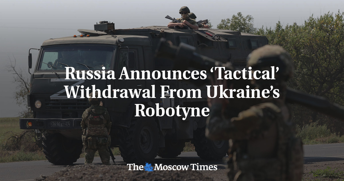 Russia Announces ‘Tactical’ Withdrawal From Ukraine’s Robotyne