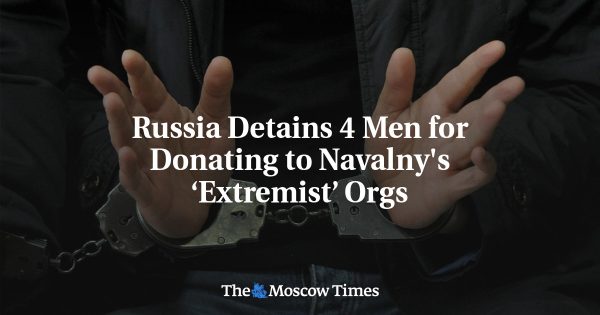 Russia Detains 4 Men for Donating to Navalny’s ‘Extremist’ Orgs