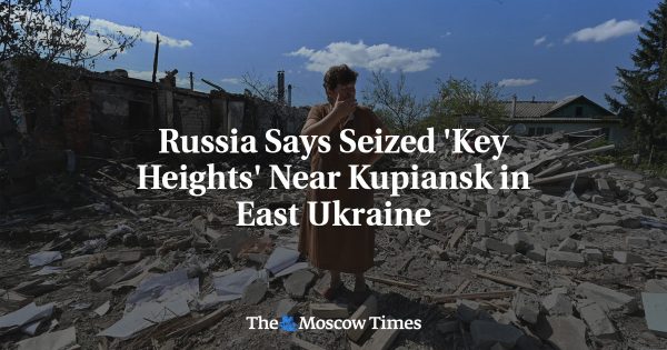Russia Says Seized ‘Key Heights’ Near Kupiansk in East Ukraine
