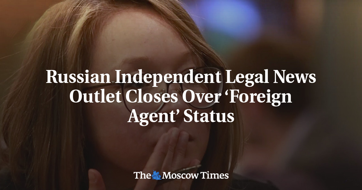 Russian Independent Legal News Outlet Closes Over ‘Foreign Agent’ Status