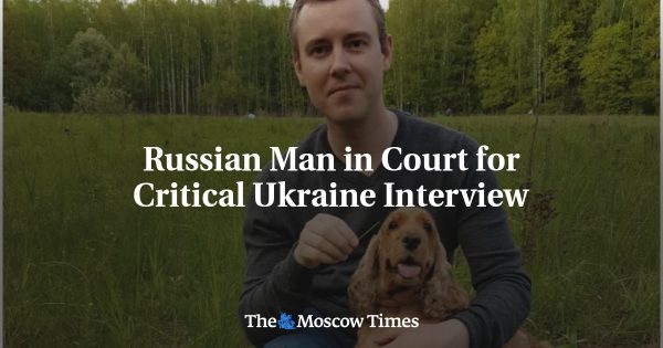 Russian Man in Court for Critical Ukraine Interview