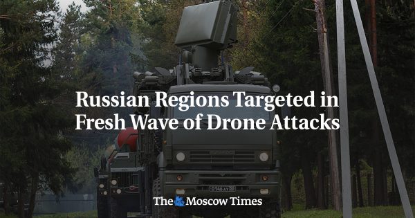 Russian Regions Targeted in Fresh Wave of Drone Attacks