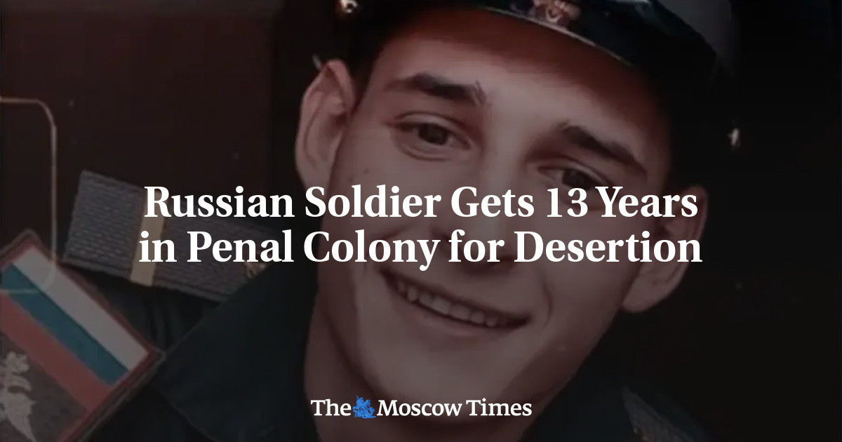 Russian Soldier Gets 13 Years in Penal Colony for Desertion