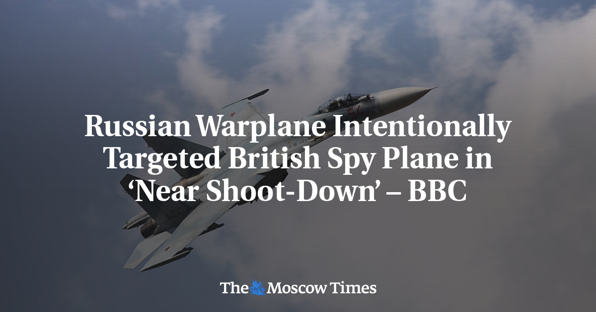 Russian Warplane Intentionally Targeted British Spy Plane in ‘Near Shoot-Down’ – BBC