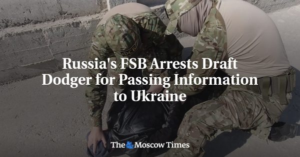 Russia’s FSB Arrests Draft Dodger for Passing Information to Ukraine