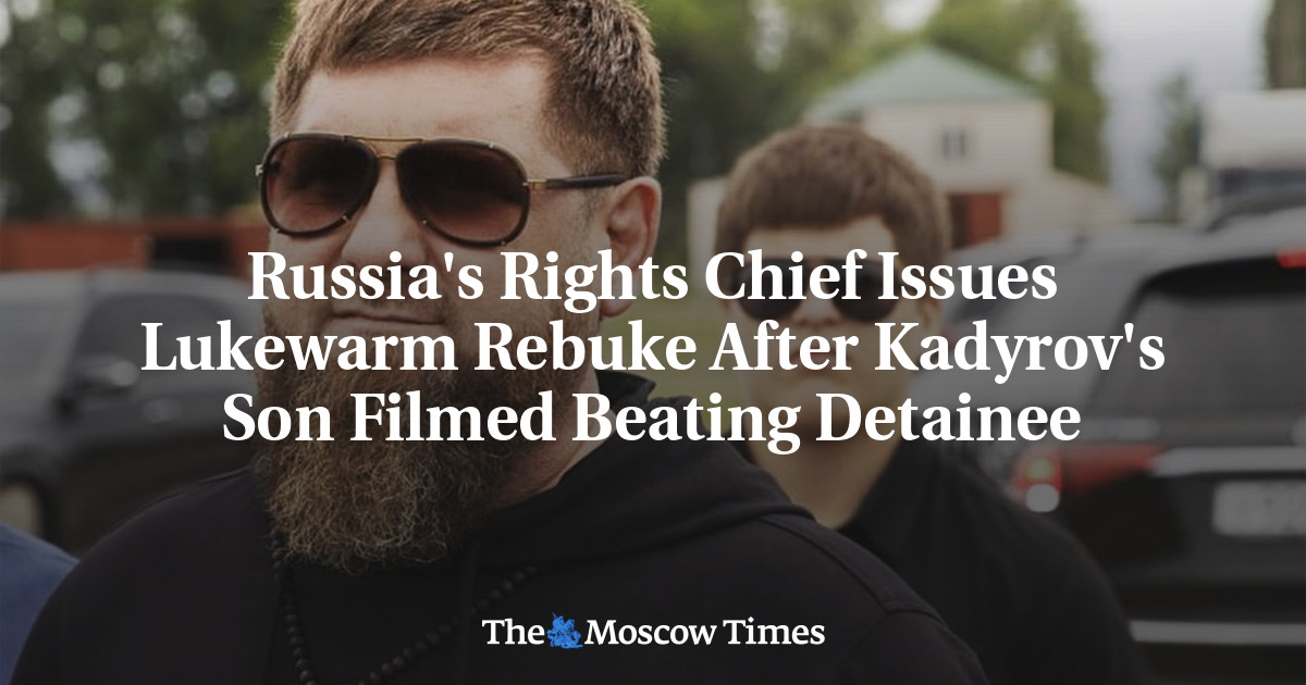 Russia’s Rights Chief Issues Lukewarm Rebuke After Kadyrov’s Son Filmed Beating Detainee