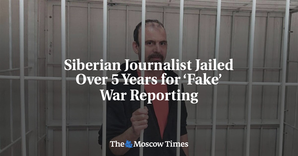 Siberian Journalist Jailed Over 5 Years for ‘Fake’ War Reporting