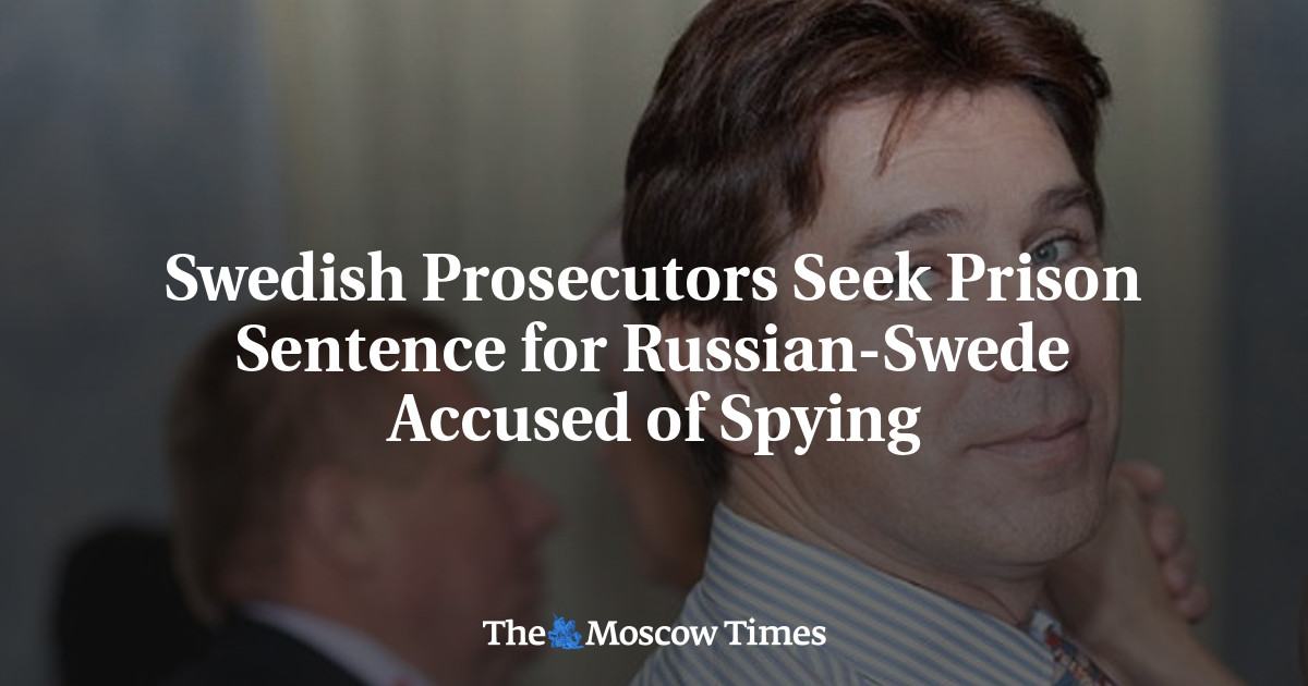 Swedish Prosecutors Seek Prison Sentence for Russian-Swede Accused of Spying