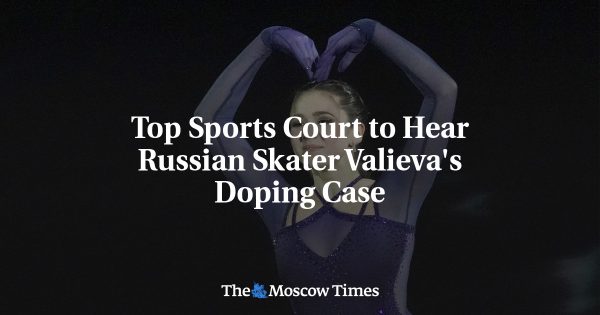 Top Sports Court to Hear Russian Skater Valieva’s Doping Case