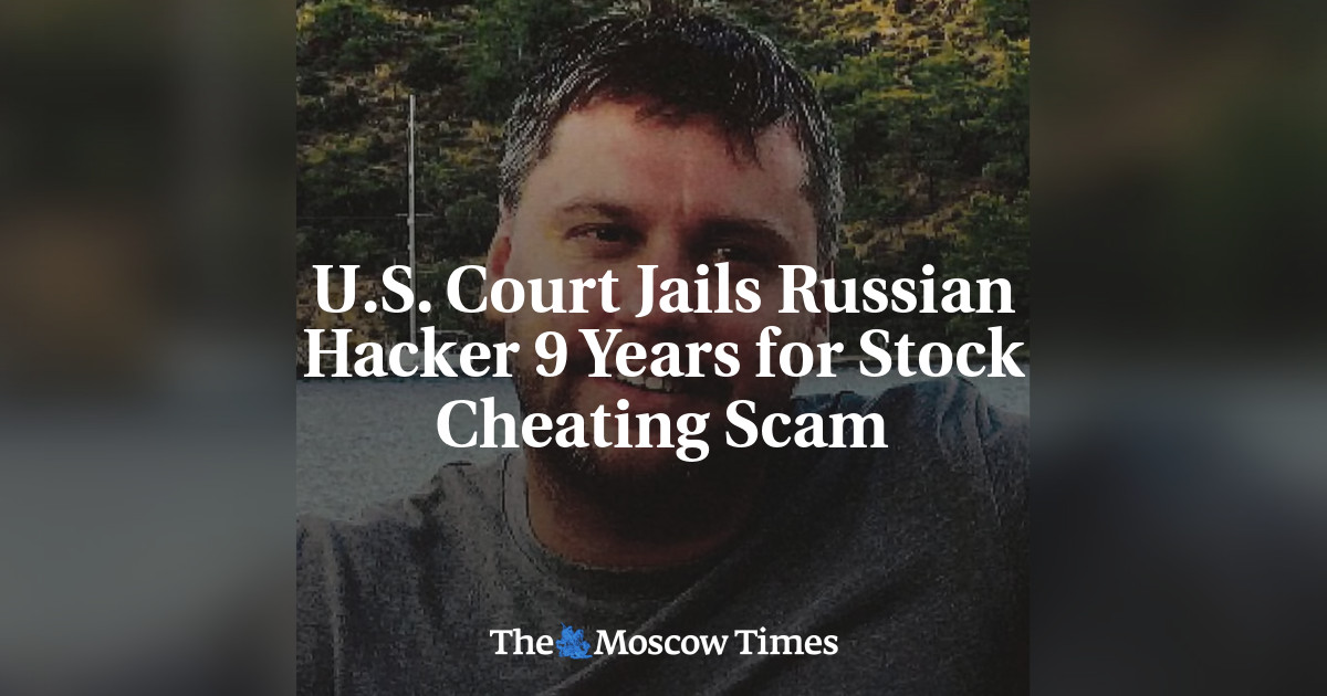 U.S. Court Jails Russian Hacker 9 Years for Stock Cheating Scam