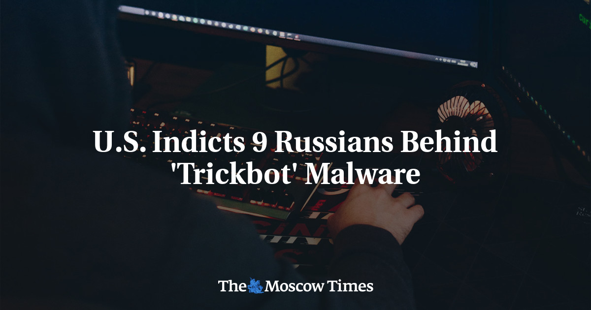 U.S. Indicts 9 Russians Behind ‘Trickbot’ Malware