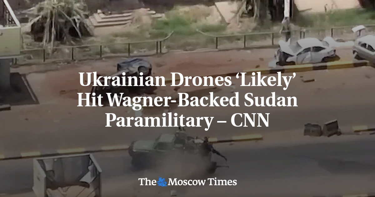 Ukrainian Drones ‘Likely’ Hit Wagner-Backed Sudan Paramilitary – CNN