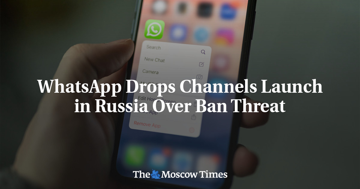 WhatsApp Drops Channels Launch in Russia Over Ban Threat
