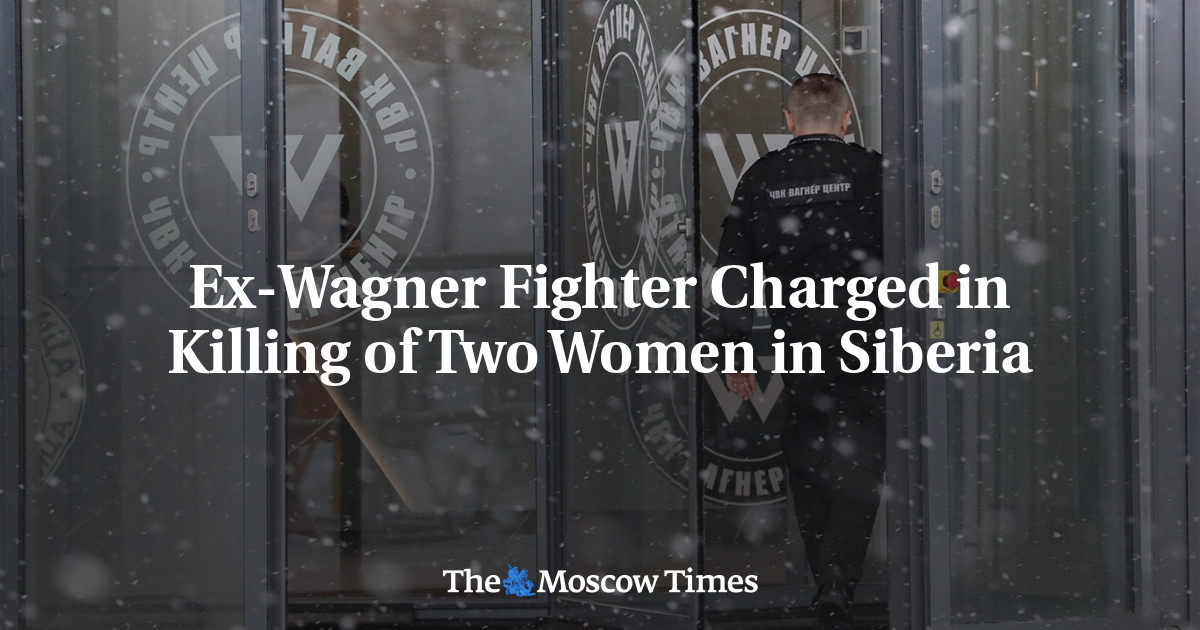 Ex-Wagner Fighter Charged in Killing of Two Women in Siberia