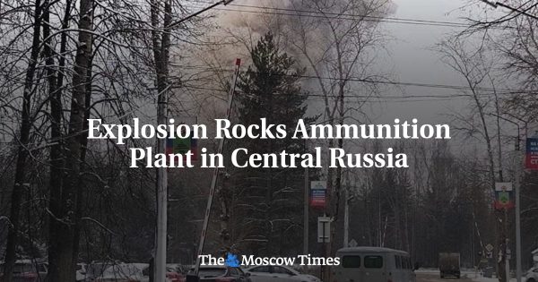 Explosion Rocks Ammunition Plant in Central Russia