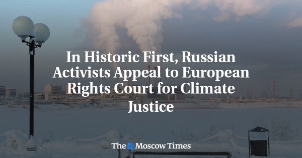 In Historic First, Russian Activists Appeal to European Rights Court for Climate Justice