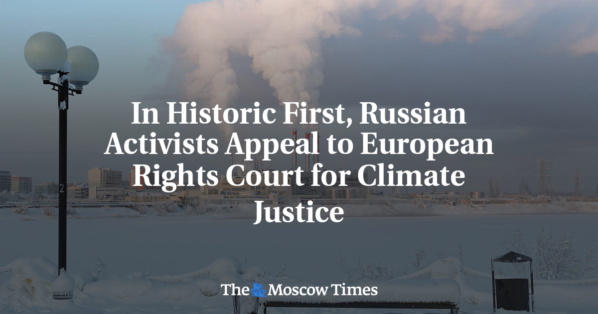 In Historic First, Russian Activists Appeal to European Rights Court for Climate Justice