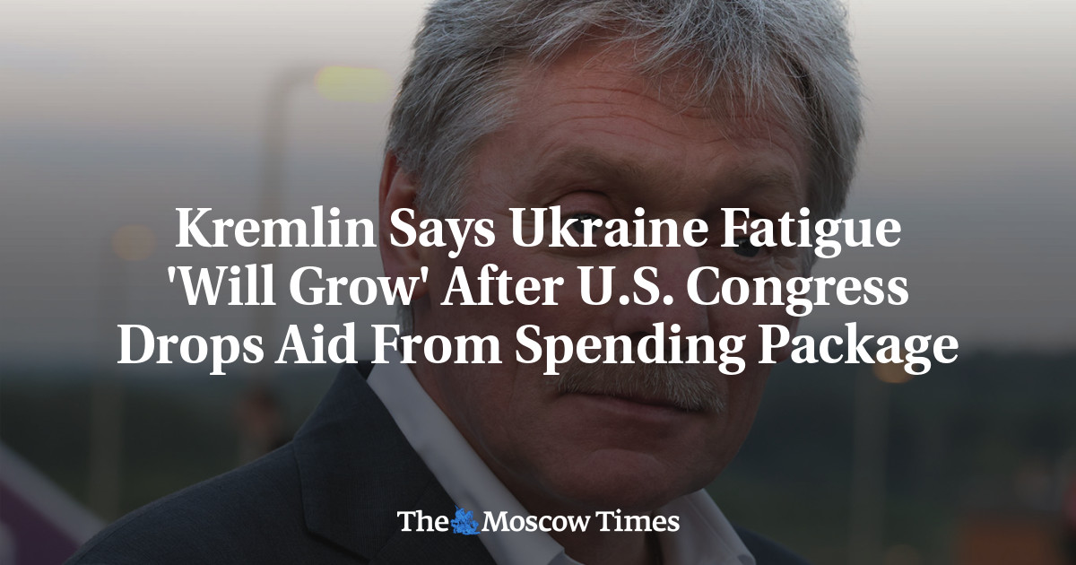 Kremlin Says Ukraine Fatigue ‘Will Grow’ After U.S. Congress Drops Aid From Spending Package