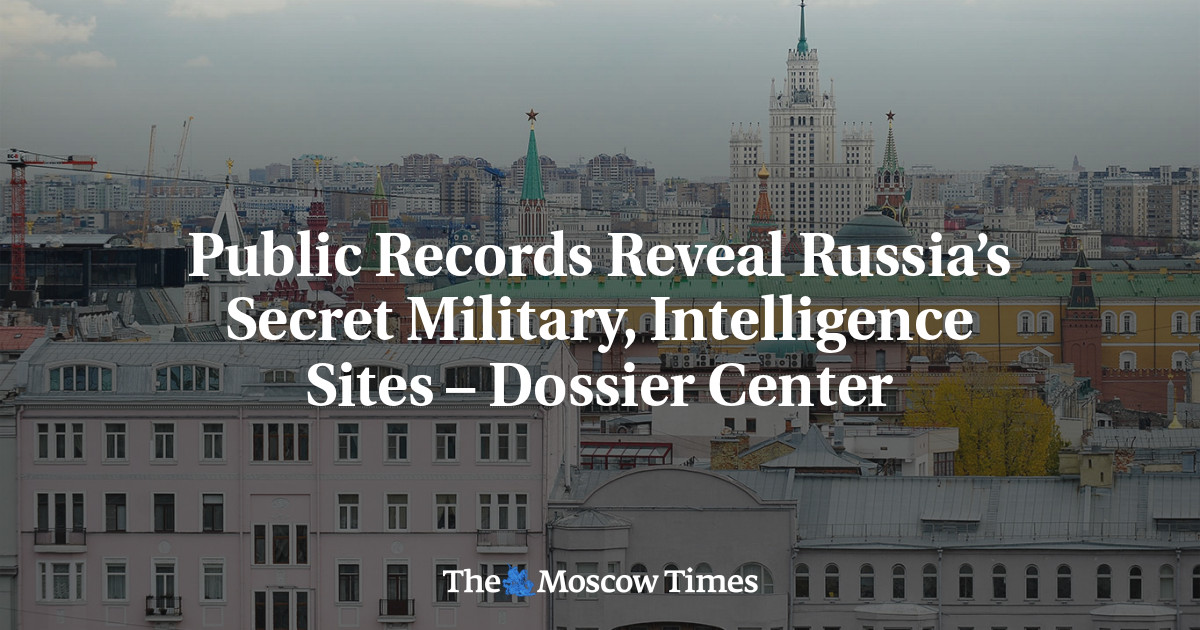 Public Records Reveal Russia’s Secret Military, Intelligence Sites – Dossier Center